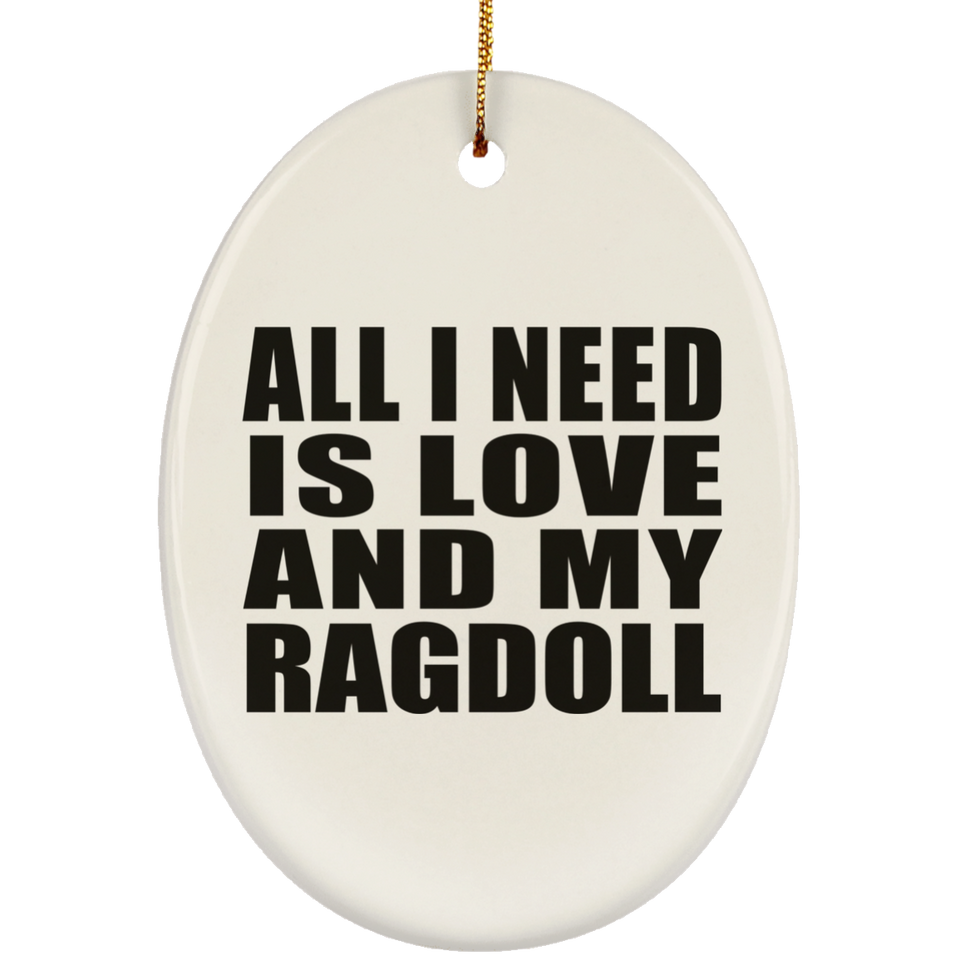 All I Need Is Love And My Ragdoll - Oval Ornament