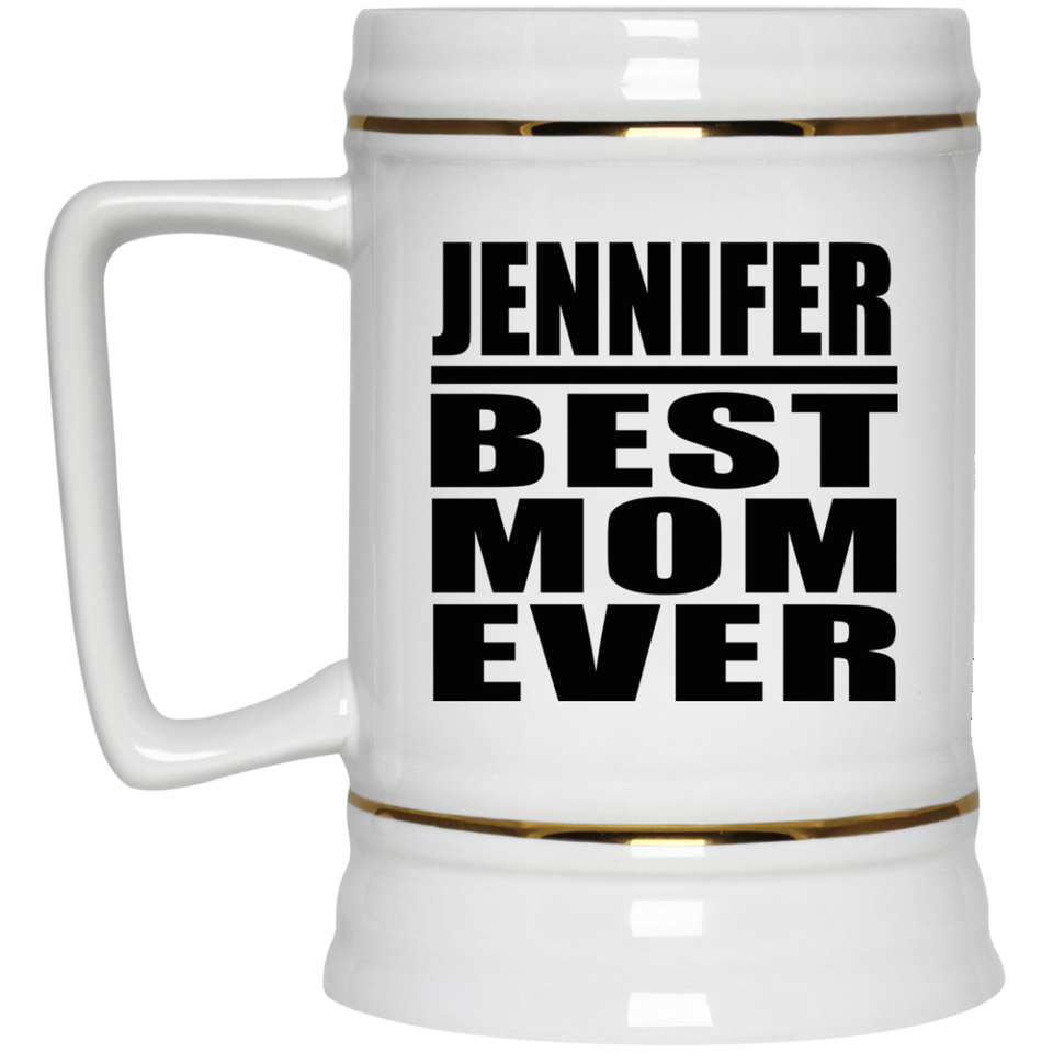 Jennifer Best Mom Ever - Beer Stein
