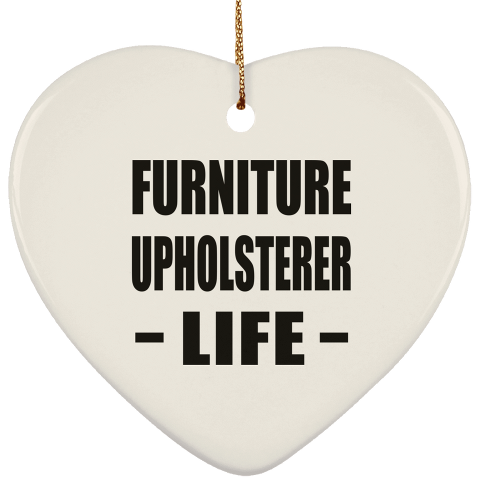 Furniture Upholsterer Life - Heart Ornament