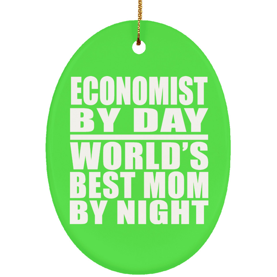 Economist By Day World's Best Mom By Night - Oval Ornament