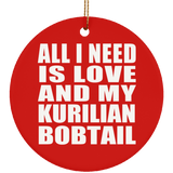 All I Need Is Love And My Kurilian Bobtail - Circle Ornament