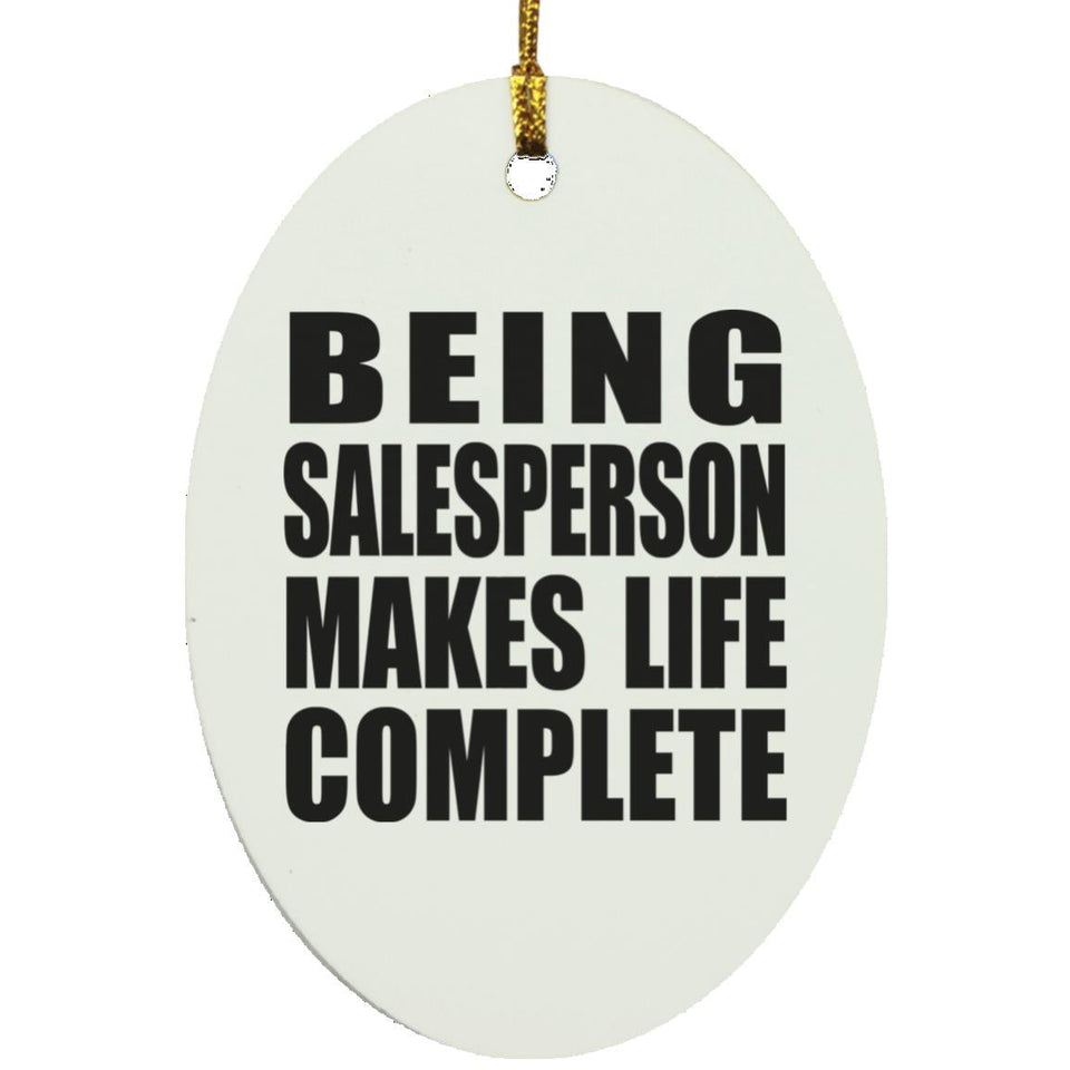 Being Salesperson Makes Life Complete - Oval Ornament