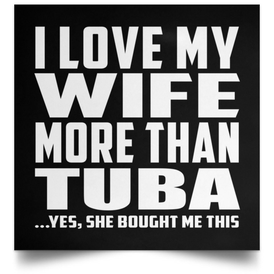 I Love My Wife More Than Tuba - Poster Square