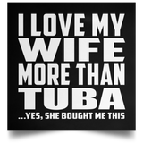 I Love My Wife More Than Tuba - Poster Square