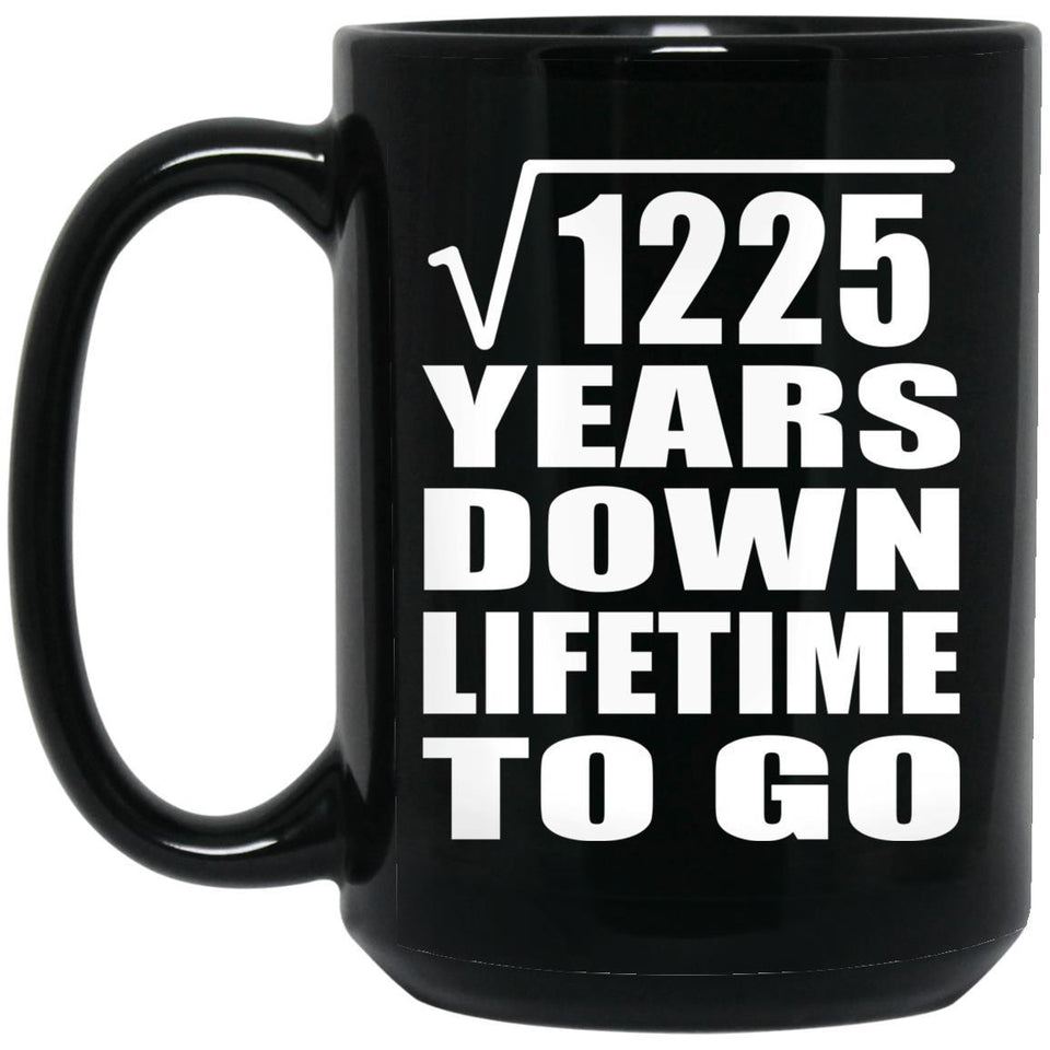 35th Anniversary Square Root of 1225 Years Lifetime To Go - 15oz Coffee Mug Black