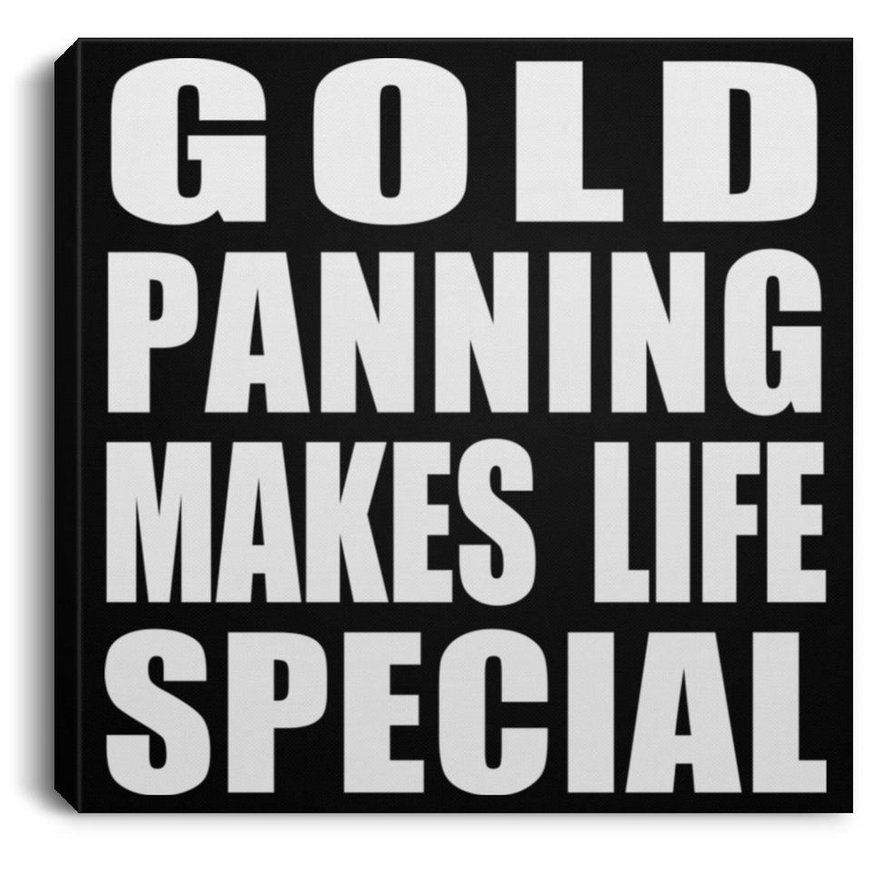 Gold Panning Makes Life Special - Canvas Square