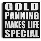 Gold Panning Makes Life Special - Canvas Square