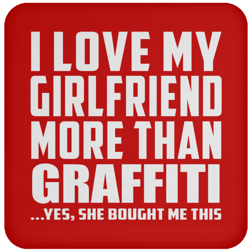 I Love My Girlfriend More Than Graffiti - Drink Coaster