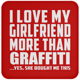 I Love My Girlfriend More Than Graffiti - Drink Coaster