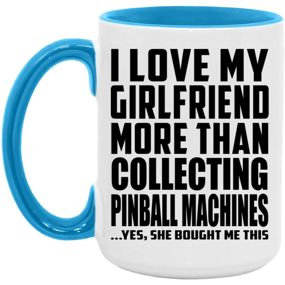 I Love My Girlfriend More Than Collecting Pinball Machines - 15oz Accent Mug Blue