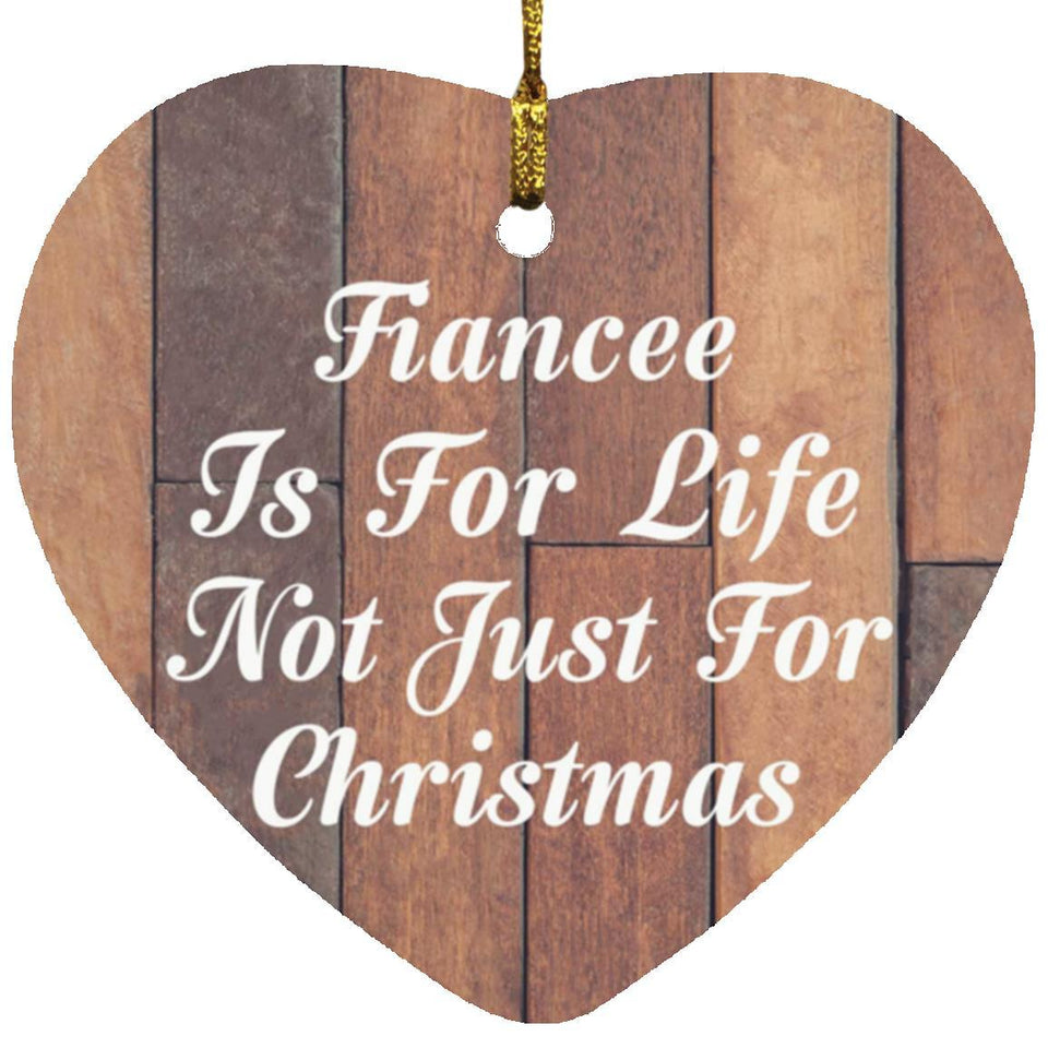 Fiancee Is For Life Not Just For Christmas - Heart Ornament E