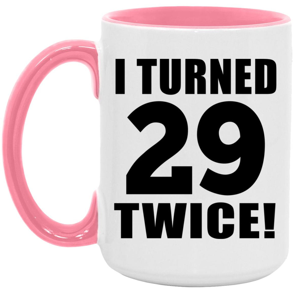 58th Birthday I Turned 29 Twice - 15oz Accent Mug Pink