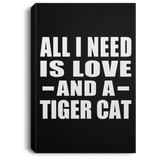 All I Need Is Love And A Tiger Cat - Canvas Portrait