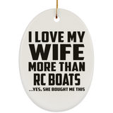 I Love My Wife More Than RC Boats - Oval Ornament