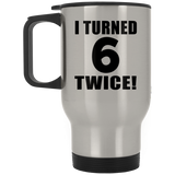 12th Birthday I Turned 6 Twice - Silver Travel Mug