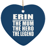 Erin The Mum The Hero The Legend - Heart Ornament