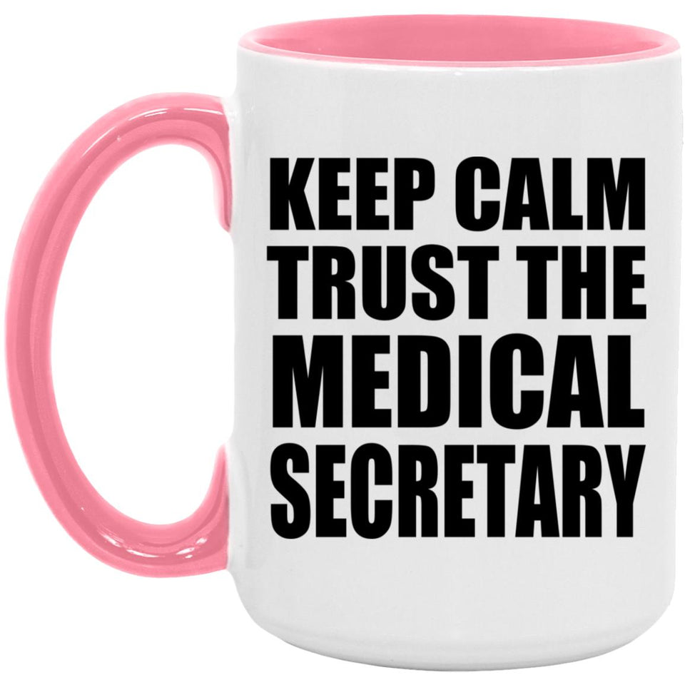 Keep Calm and Trust The Medical Secretary - 15oz Accent Mug Pink