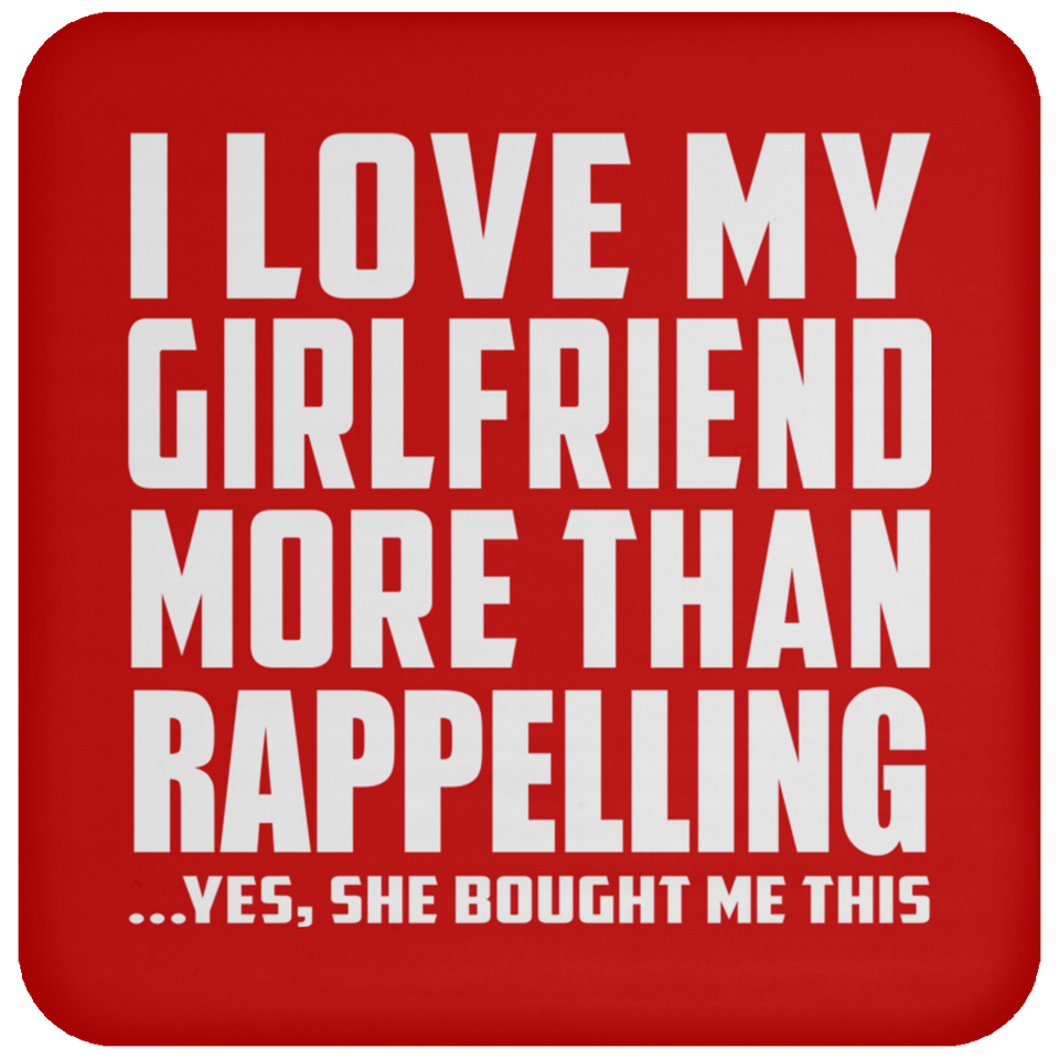 I Love My Girlfriend More Than Rappelling - Drink Coaster