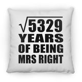 73rd Anniversary Square Root of 5329 Years of Being Mrs Right - Throw Pillow