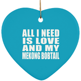 All I Need Is Love And My Mekong Bobtail - Heart Ornament