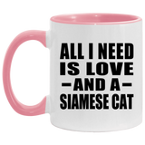 All I Need Is Love And A Siamese Cat - 11oz Accent Mug Pink