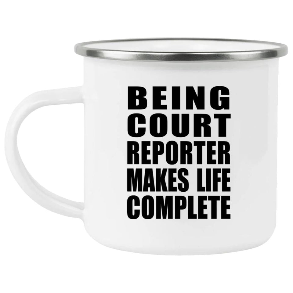 Being Court Reporter Makes Life Complete - 12oz Camping Mug