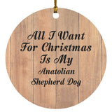 All I Want For Christmas Is My Anatolian Shepherd Dog - Circle Ornament C