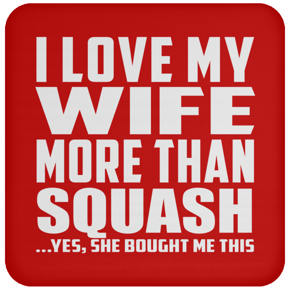 I Love My Wife More Than Squash - Drink Coaster