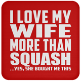 I Love My Wife More Than Squash - Drink Coaster