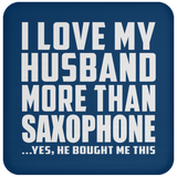 I Love My Husband More Than Saxophone - Drink Coaster