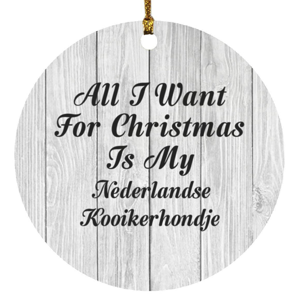 All I Want For Christmas Is My Nederlandse Kooikerhondje - Circle Ornament F