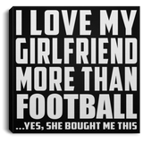 I Love My Girlfriend More Than Football - Canvas Square