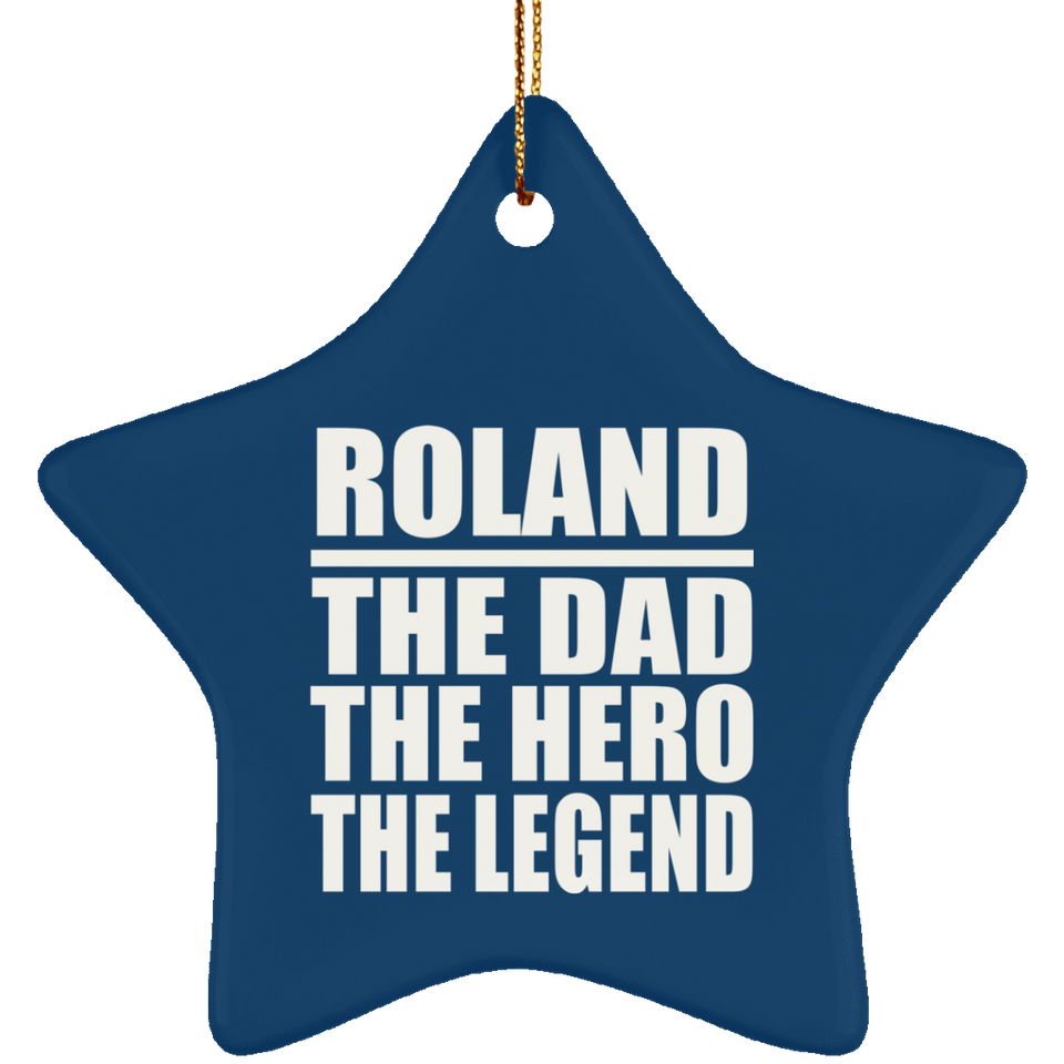 Roland The Dad The Hero The Legend - Star Ornament