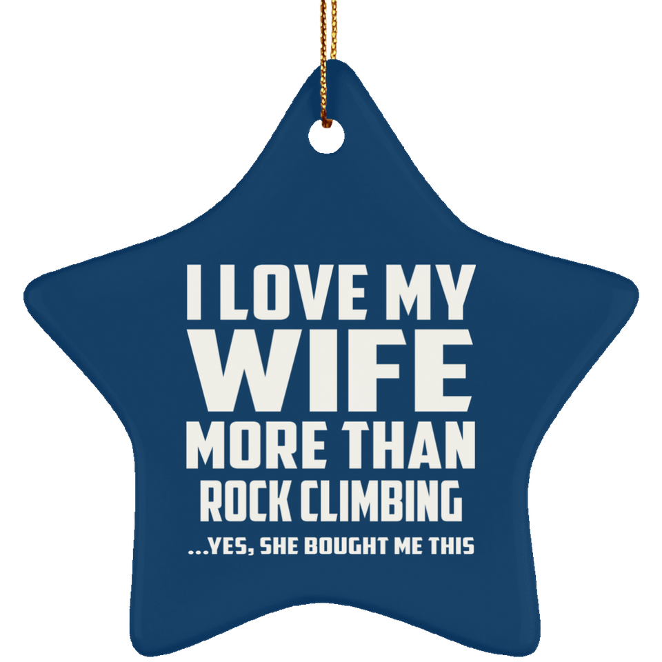 I Love My Wife More Than Rock Climbing - Star Ornament
