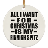 All I Want For Christmas Is My Finnish Spitz - Circle Ornament