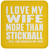 I Love My Wife More Than Stickball - Drink Coaster