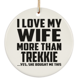 I Love My Wife More Than Trekkie - Circle Ornament
