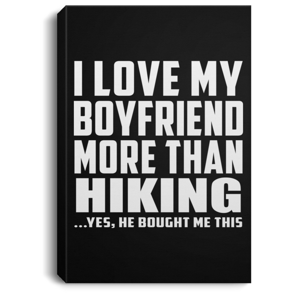 I Love My Boyfriend More Than Hiking - Canvas Portrait