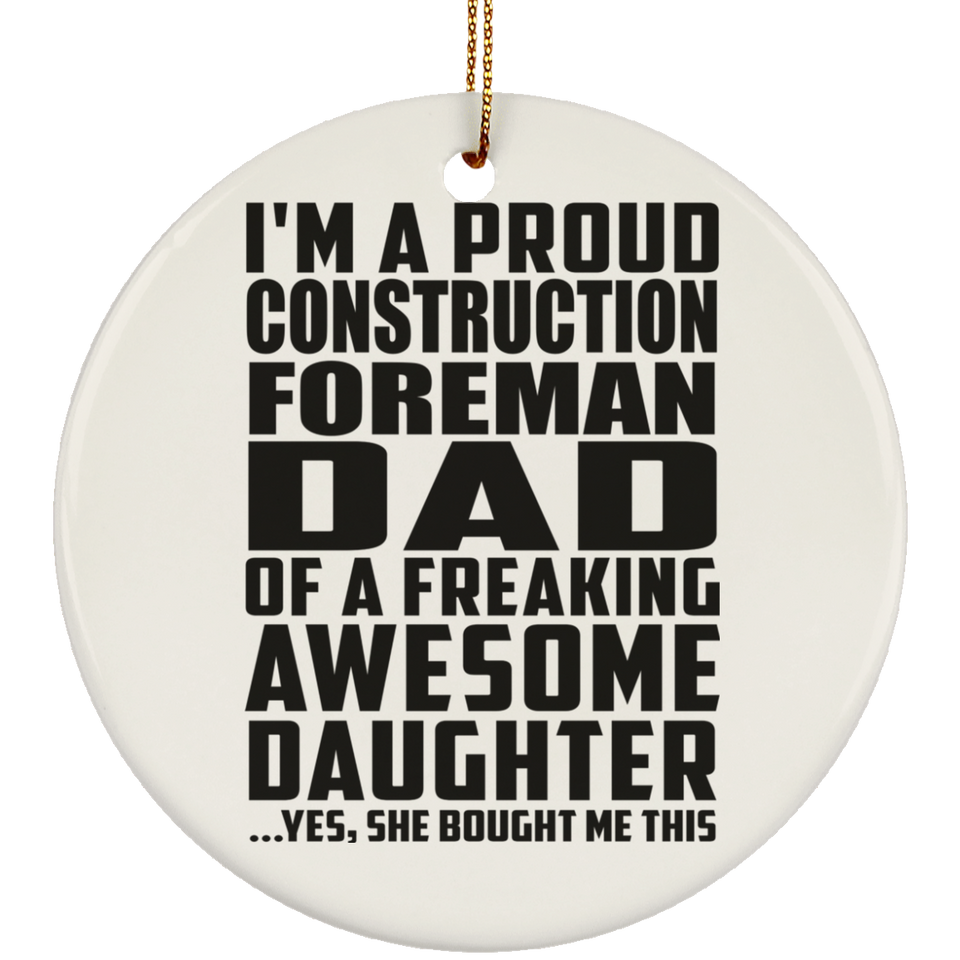 Proud Construction Foreman Dad Of Awesome Daughter - Circle Ornament