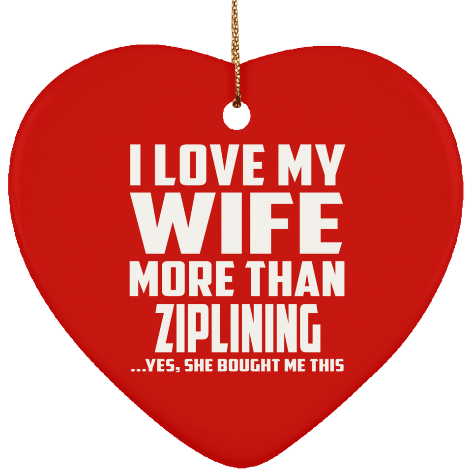 I Love My Wife More Than Ziplining - Heart Ornament