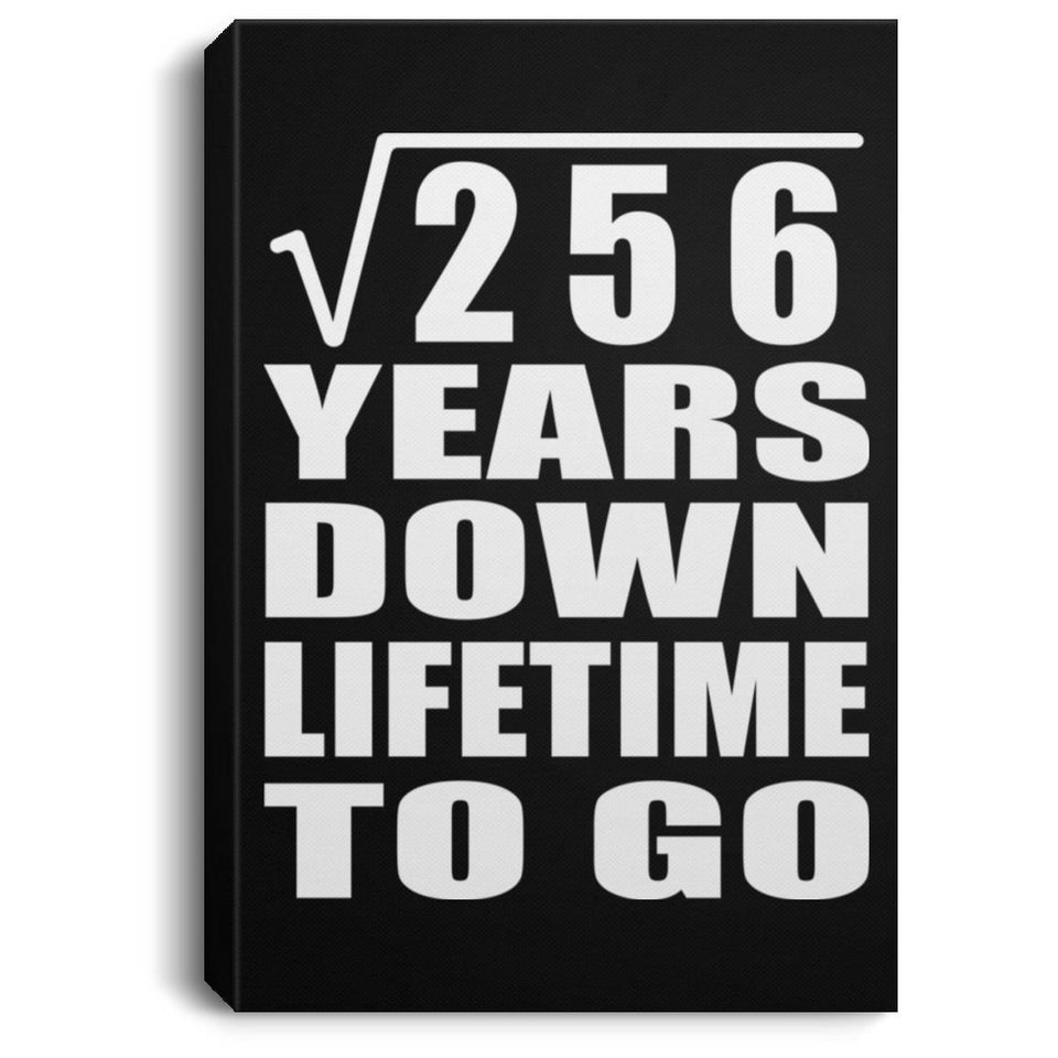 16th Anniversary Square Root of 256 Years Lifetime To Go - Canvas Portrait