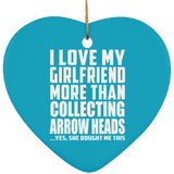I Love My Girlfriend More Than Collecting Arrow Heads - Heart Ornament