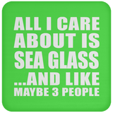 All I Care About Is Sea Glass - Drink Coaster