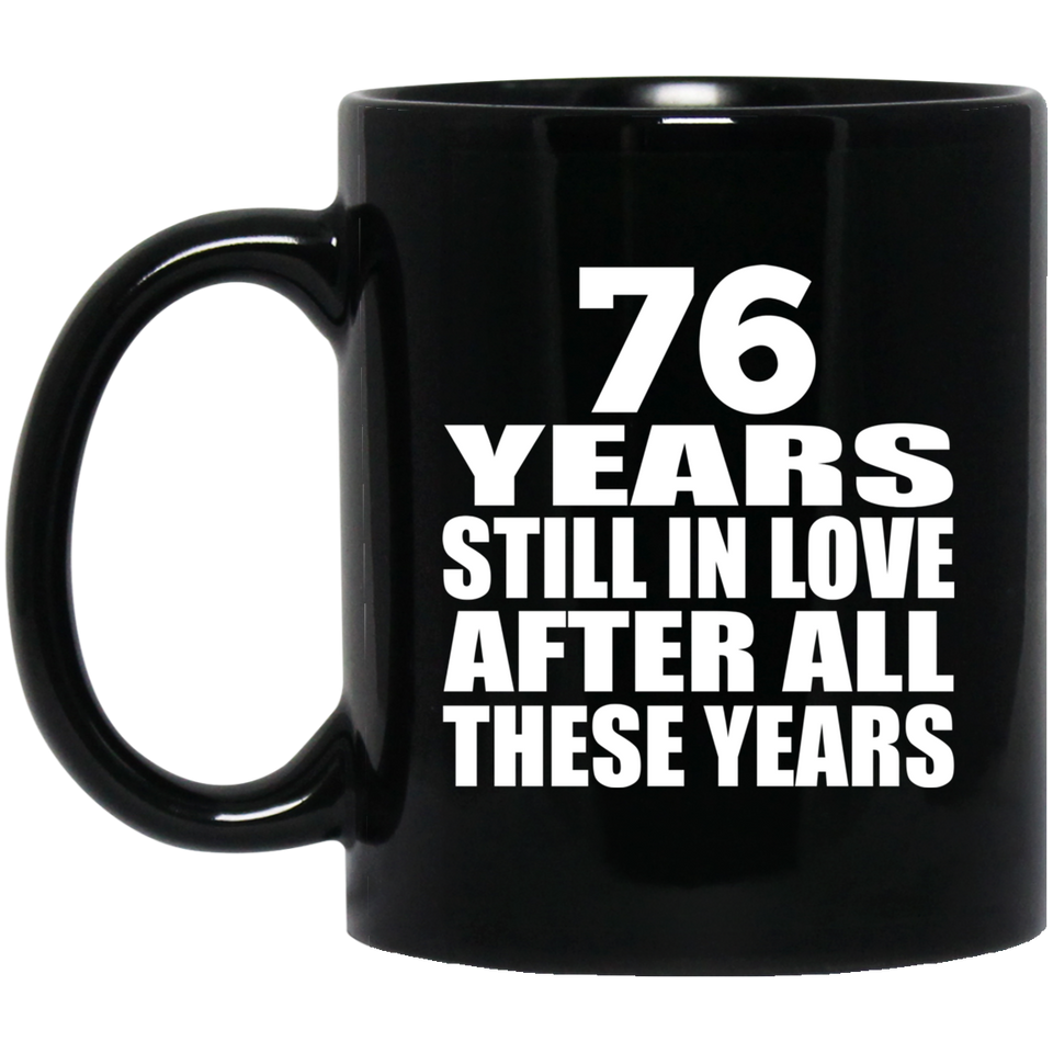76th Anniversary 76 Years Still In Love After These Years - 11oz Coffee Mug Black