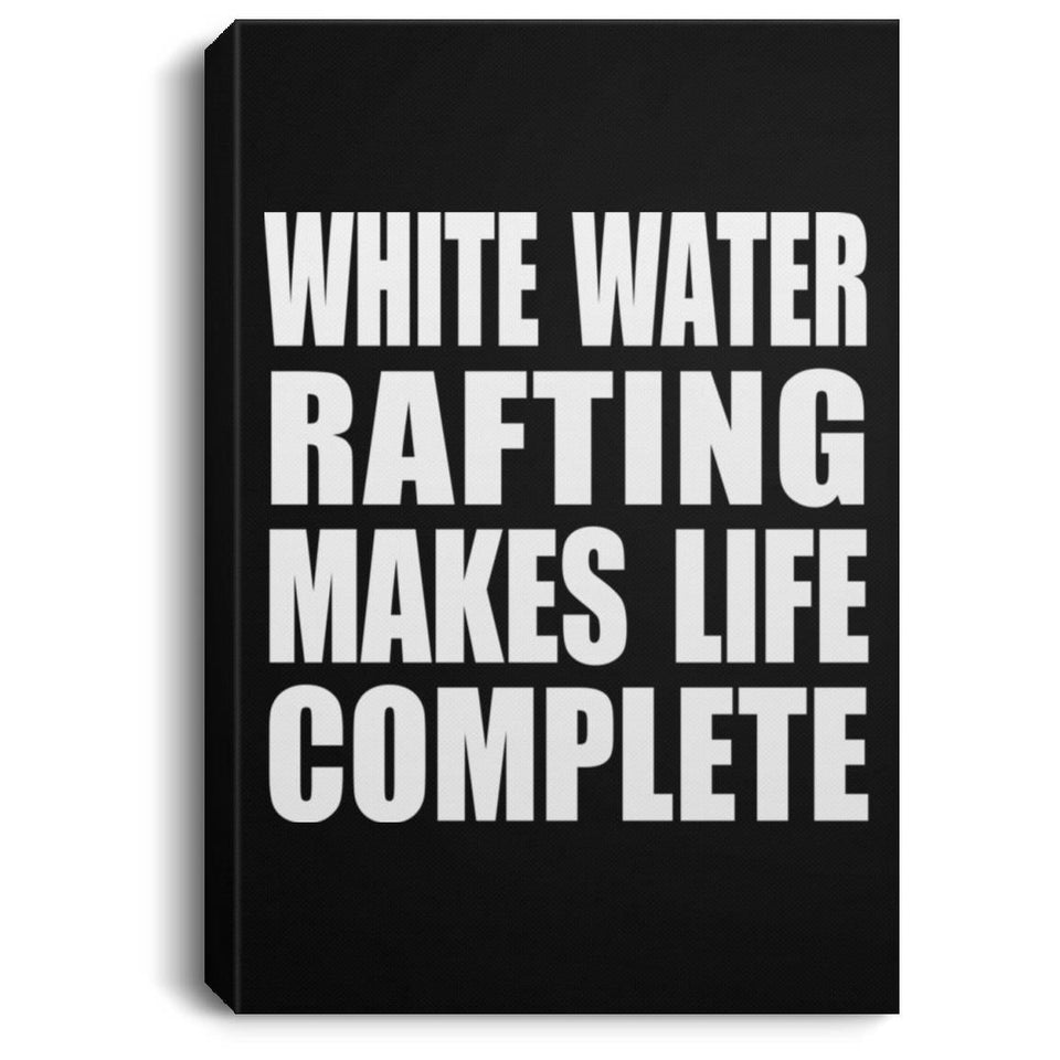 White Water Rafting Makes Life Complete - Canvas Portrait