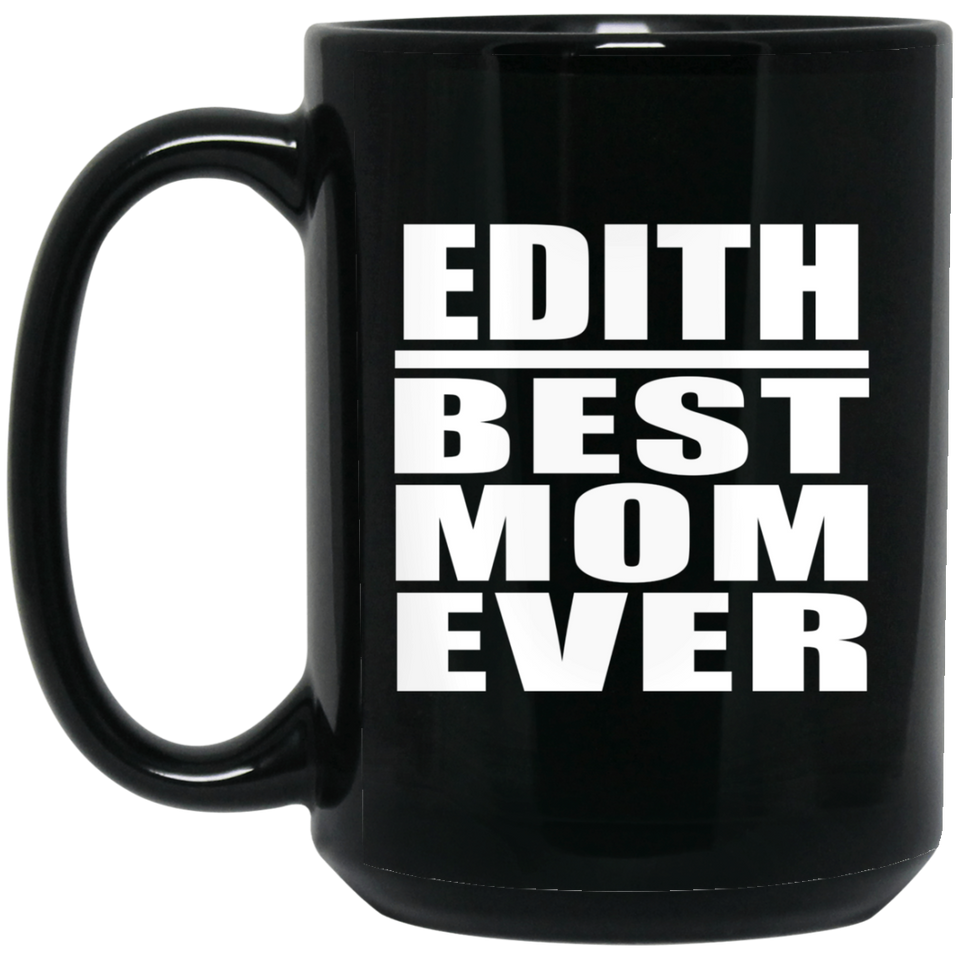 Edith Best Mom Ever - 15 Oz Coffee Mug Black