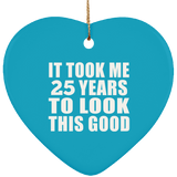 25th Birthday Took Me 25 Years To Look This Good - Heart Ornament