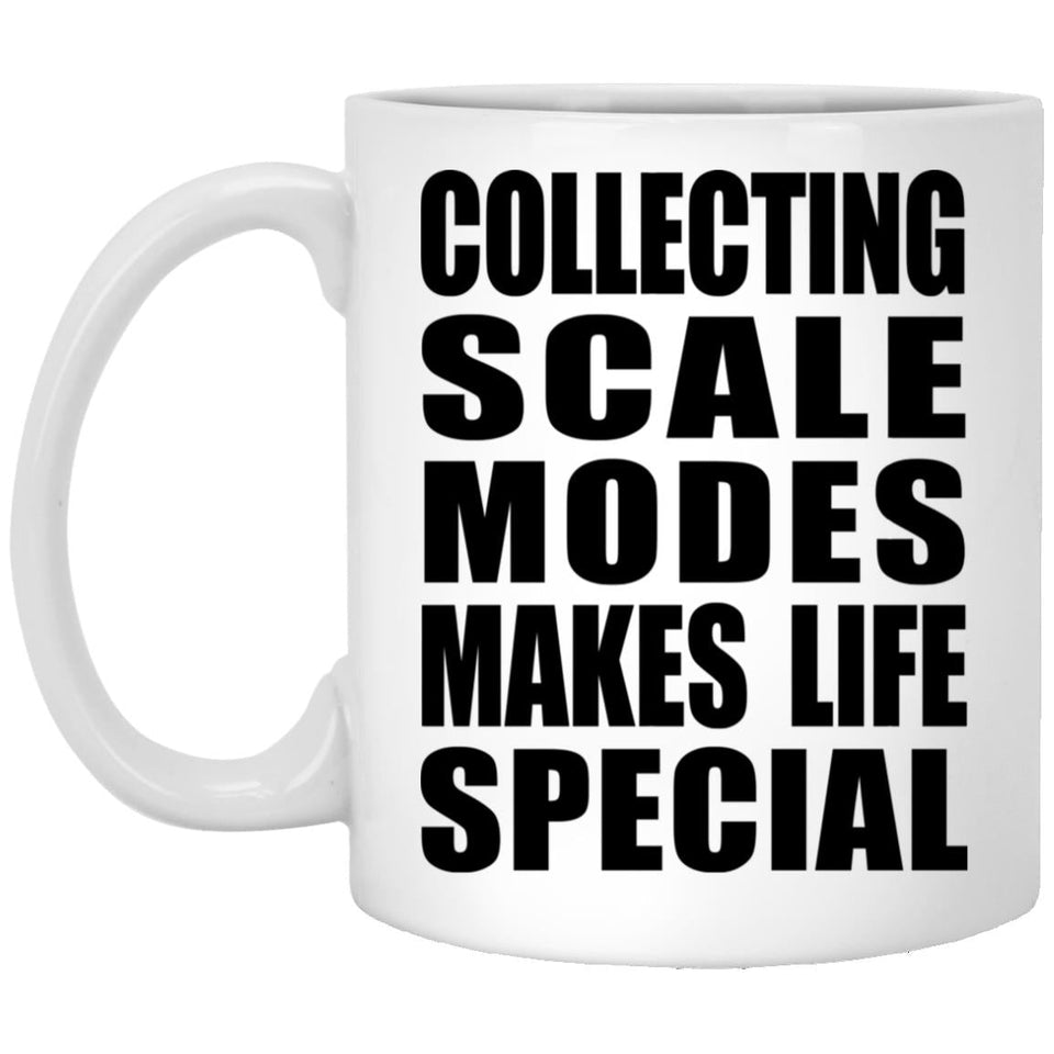 Collecting Scale Modes Makes Life Special - 11oz Coffee Mug