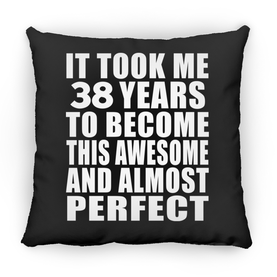 38th Birthday Took 38 Years To Become Awesome & Perfect - Throw Pillow Black
