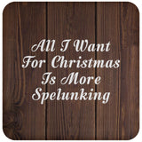 All I Want For Christmas Is More Spelunking - Drink Coaster D